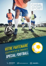 Prospectus Casal Sport : VOTRE PARTENAIRE ÉQUIPEMENTIER DE PROXIMITÉ SPÉCIAL FOOTBALL