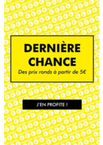 Promos et remises  : DERNIèRE CHANCE Des prix ronds à partir de 5€