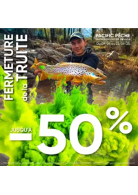 Prospectus Pacific Pêche LIMOGES : Mettez toute les chances de votre coté pour réussir votre fin de saison Truite !